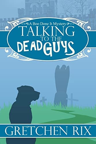 Talking To The Dead Guys A Boo Done It Mystery