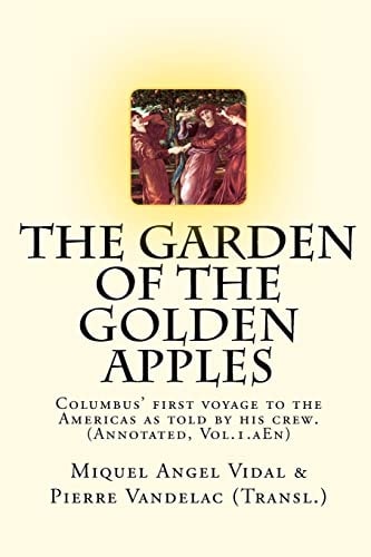 The Garden of the Golden Apples Christopher Columbus' First Voyage to the Americas as Told by His Crew.