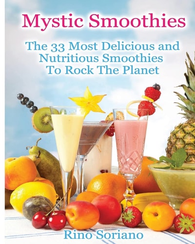 Mystic Smoothies The 33 Most Delicious and Nutritious Smoothies To Rock The Planet
