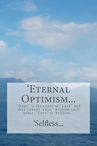 'Eternal Optimism... Hope Is the Cause of Love and They Cannot Exist Without Each Other; Love Is 'Selfless...