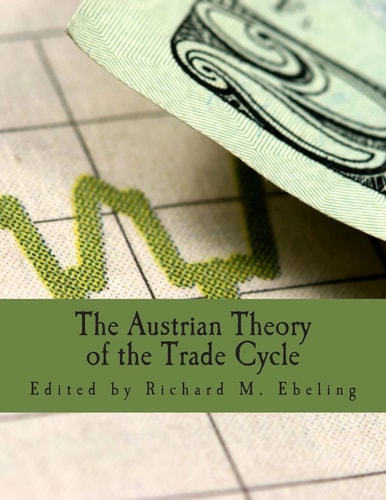 The Austrian Theory of the Trade Cycle (Large Print Edition) And Other Essays