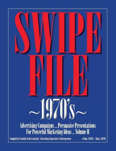 Swipe File 1970's Advertising Campaigns... Persuasive Presentations for Powerful Marketing Ideas ... Volume II