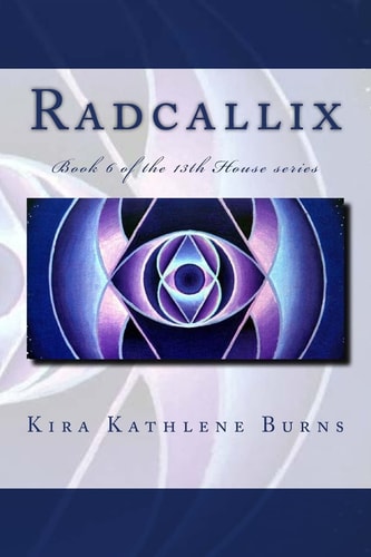Radcallix Book 5 of the 13th House Series
