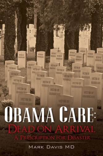 Obama Care: Dead on Arrival A Prescription for Disaster
