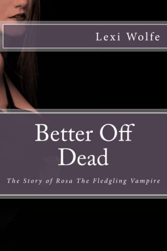 Better Off Dead The Story of Rosa, the Fledgling Vampire