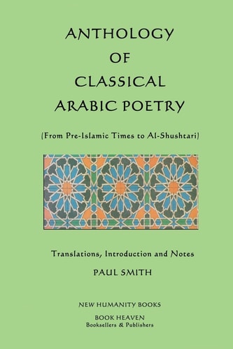 Anthology of Classical Arabic Poetry (from Pre-Islamic Times to Al-Shushtari)