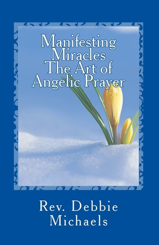 Manifesting Miracles The Art of Angelic Prayer Creating Miracles
