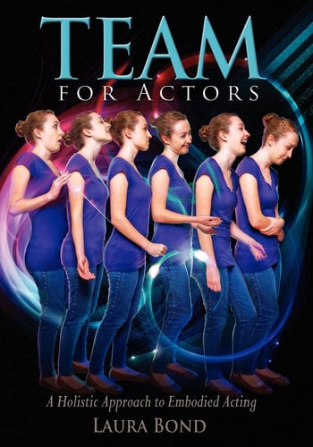 TEAM for Actors A Holistic Approach to Embodied Acting