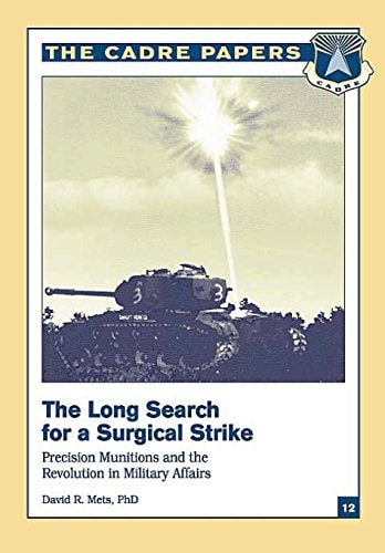 The Long Search for a Surgical Strike: Precision Munitions and the Revolution in Military Affairs CADRE Paper No. 12