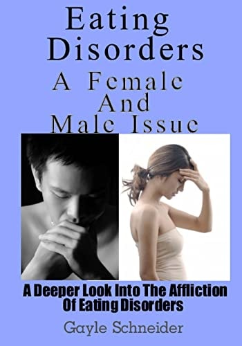 Eating Disorders A Female And Male Issue: A Deeper Look Into The Affliction Of Eating Disorders