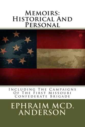 Memoirs Historical And Personal: Including The Campaigns Of The First Missouri Confederate Brigade