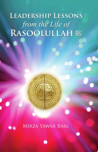 Leadership Lessons from the Life of Rasoolullah SAS