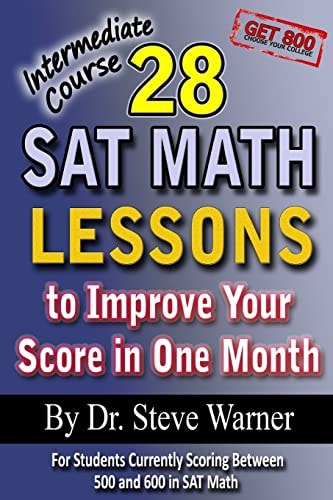 28 SAT Math Lessons to Improve Your Score in One Month - Intermediate Course For Students Currently Scoring Between 500 and 600 in SAT Math