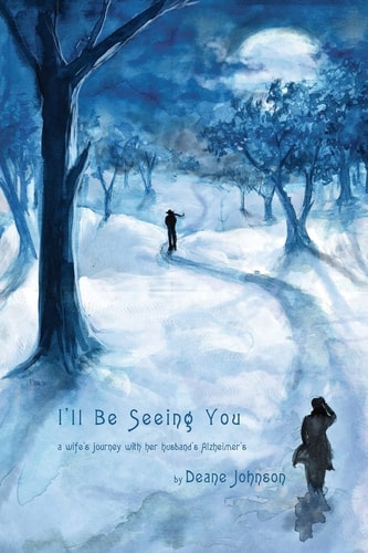 I'll Be Seeing You A Wife's Journey With Her Husband's Alzheimer's