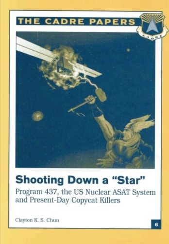 Shooting Down a "Star" Program 437, the US Nuclear ASAT System and Present-Day Copycat Killers: CADRE Paper No. 6