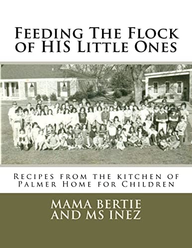 Feeding The Flock of HIS Little Ones Recipes from the Kitchen of Palmer Home for Children