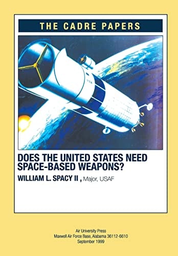 Does the United States Need Space-Based Weapons? CADRE Paper