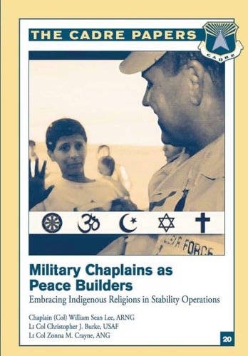 Military Chaplains As Peace Builders: Embracing Indigenous Religions in Stability Operations CADRE Paper No. 20