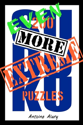 Even More Extreme Sudoku Even More of the Toughest Sudoku Puzzles Known to Man.