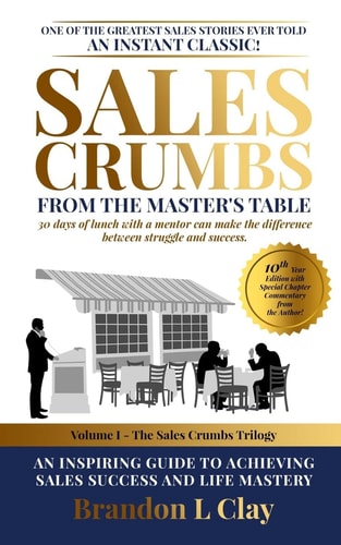 Sales Crumbs from the Master's Table An Inspiring Guide to Achieving Sales Success and Life Mastery