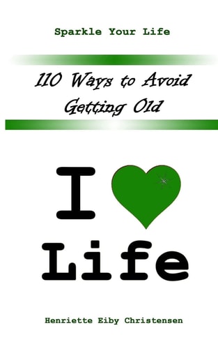 110 Ways to Avoid Getting Old I Love Life