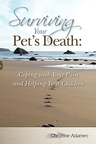 Surviving Your Pet's Death Coping with Your Pain and Helping Your Children