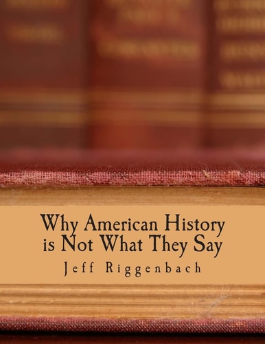 Why American History is Not What They Say (Large Print Edition) An Introduction to Revisionism