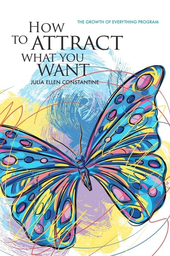 How to Attract What You Want The Growth of Everything Program