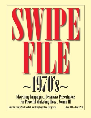 SWIPE FILE 1970's Advertising Campaigns ... Persuasive Presentations For Powerful Marketing Ideas ... Volume III
