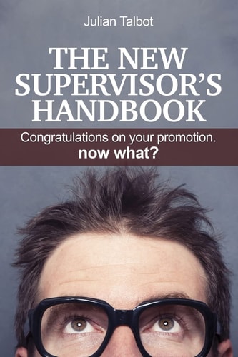 The New Supervisor's Handbook Congratulations on Your Promotion. Now What?