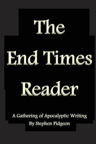 The End Times Reader A Gathering of Apocalyptic Writing