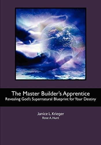 The Master Builder's Apprentice Revealing God's Supernatural Blueprint for Your Destiny