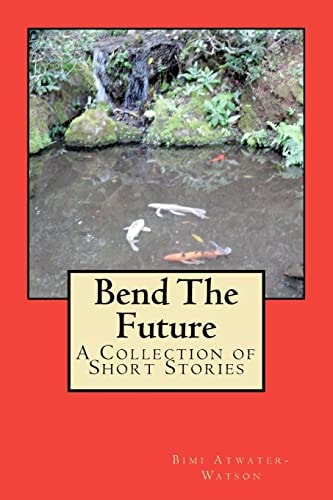 Bend The Future A Collection of Short Stories