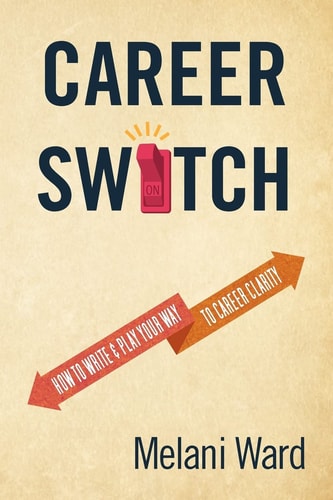 Career Switch How to Write & Play Your Way to Career Clarity