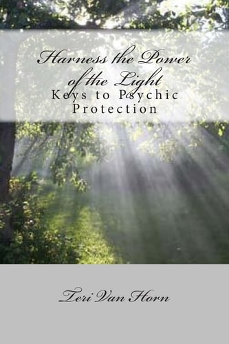 Harness the Power of the Light Keys to Psychic Protection