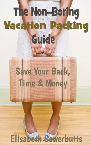 The Non-Boring Vacation Packing Guide Save Your Back Time and Money