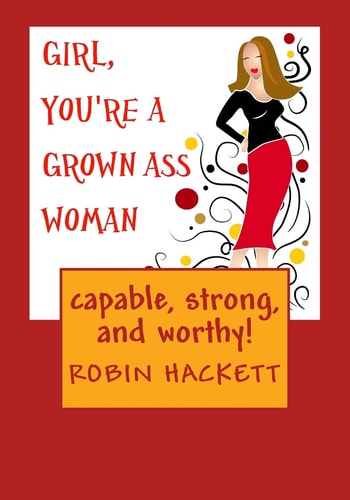Girl, You're a Grown Ass Woman! Strong, Capable, and Worthy!