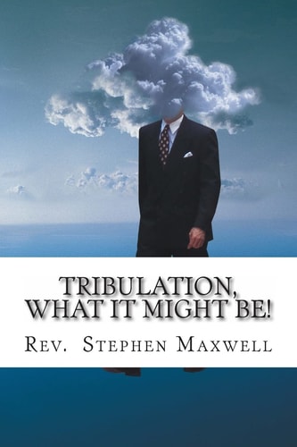 Tribulation, What It Might Be! The Danger Days
