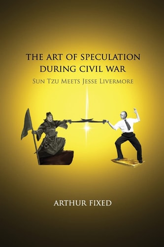 The Art of Speculation During Civil War Sun Tzu Meets Jesse Livermore