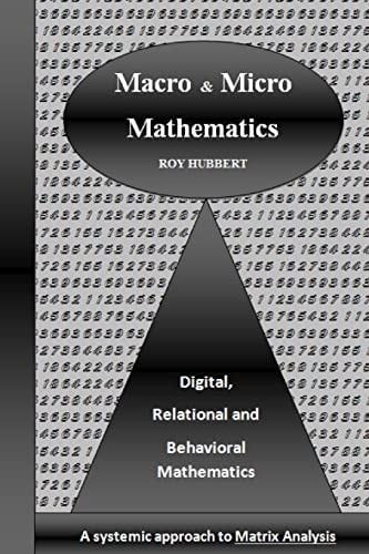 Macro and Micro Mathematics Digital, Relational and Behavioral Mathematics, a Systemic Approach to Matrix Analysis