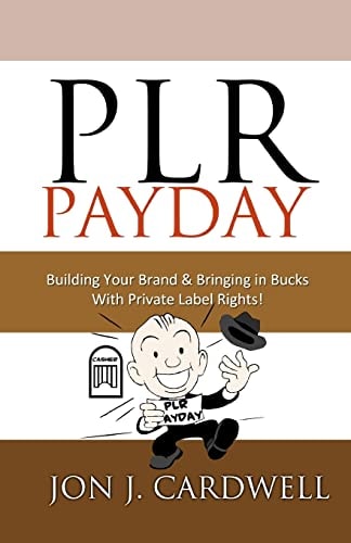 PLR Payday Building Your Brand and Bringing in Bucks with Private Label Rights
