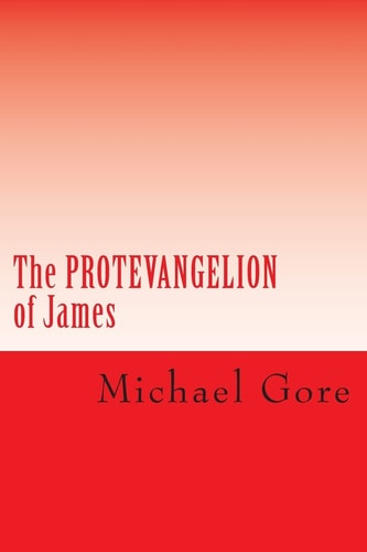 The PROTEVANGELION of James Lost and Forgotten Books of the New Testament