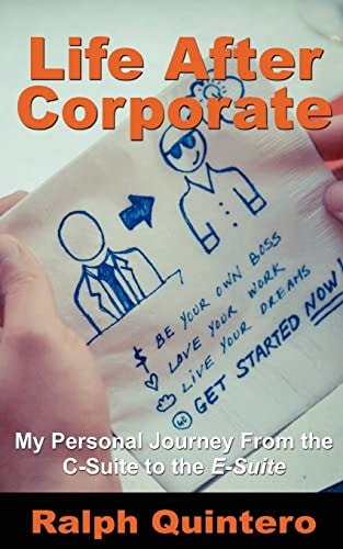 Life After Corporate My Personal Journey from the C-Suite to the E-Suite