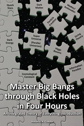 Master Big Bangs Through Black Holes in Four Hours An Integrated Theory of Everything Introduction