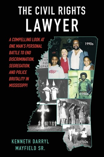 The Civil Rights Lawyer A Compelling Look at One Man's Personal Battle to End Segregation, Discrimination, and Police Brutality in Mississippi