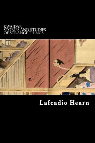Kwaidan Stories and Studies of Strange Things