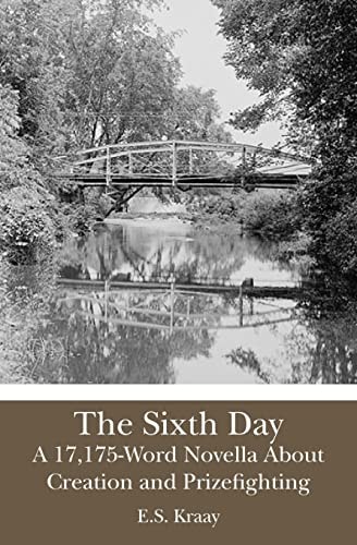 The Sixth Day A 17,175-Word Novella About Creation and Prizefighting