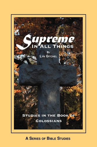Supreme in All Things Studies in the Book of Colossians