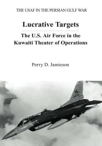 Lucrative Targets The U.S. Air Force in the Kuwaiti Theater of Operations