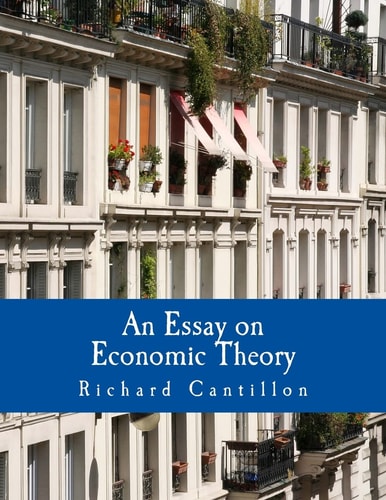 An Essay on Economic Theory (Large Print Edition) An English Translation of the Author's Essai Sur la Nature Du Commerce en Général